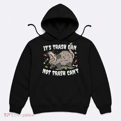 It’S Trash Can Not Trash Cant Hoodie