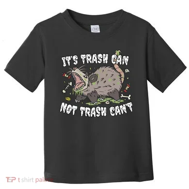 It’S Trash Can Not Trash Cant Toddler T-Shirt