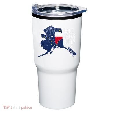 Isnt Texas Cute Alaska Home Ak State Design Tumbler