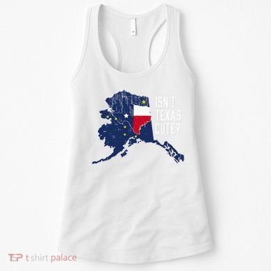 Isnt Texas Cute Alaska Home Ak State Design Women's Tank Top