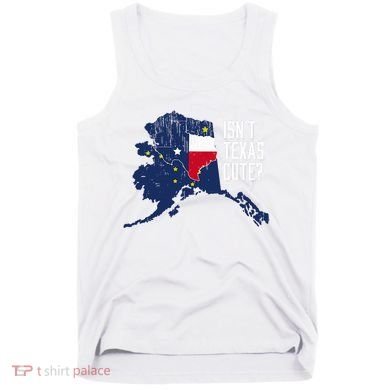 Isnt Texas Cute Alaska Home Ak State Design Tank Top