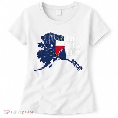 Isnt Texas Cute Alaska Home Ak State Design Women's T-Shirt