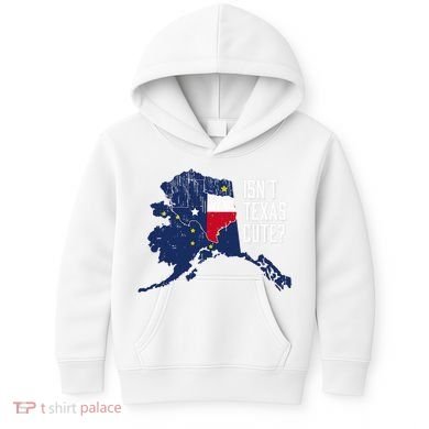 Isnt Texas Cute Alaska Home Ak State Design Kids Hoodie