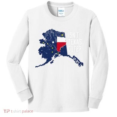 Isnt Texas Cute Alaska Home Ak State Design Kids Long Sleeve Shirt