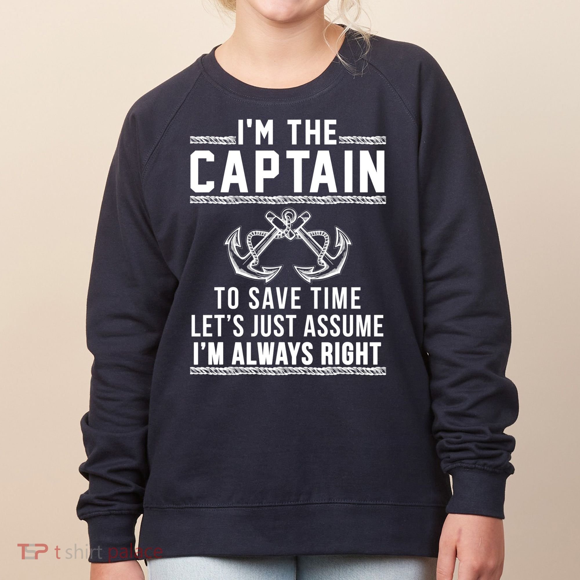 I'm The Captain To Save Time Let's Just Assume I'm Always Right Women's Sweatshirt