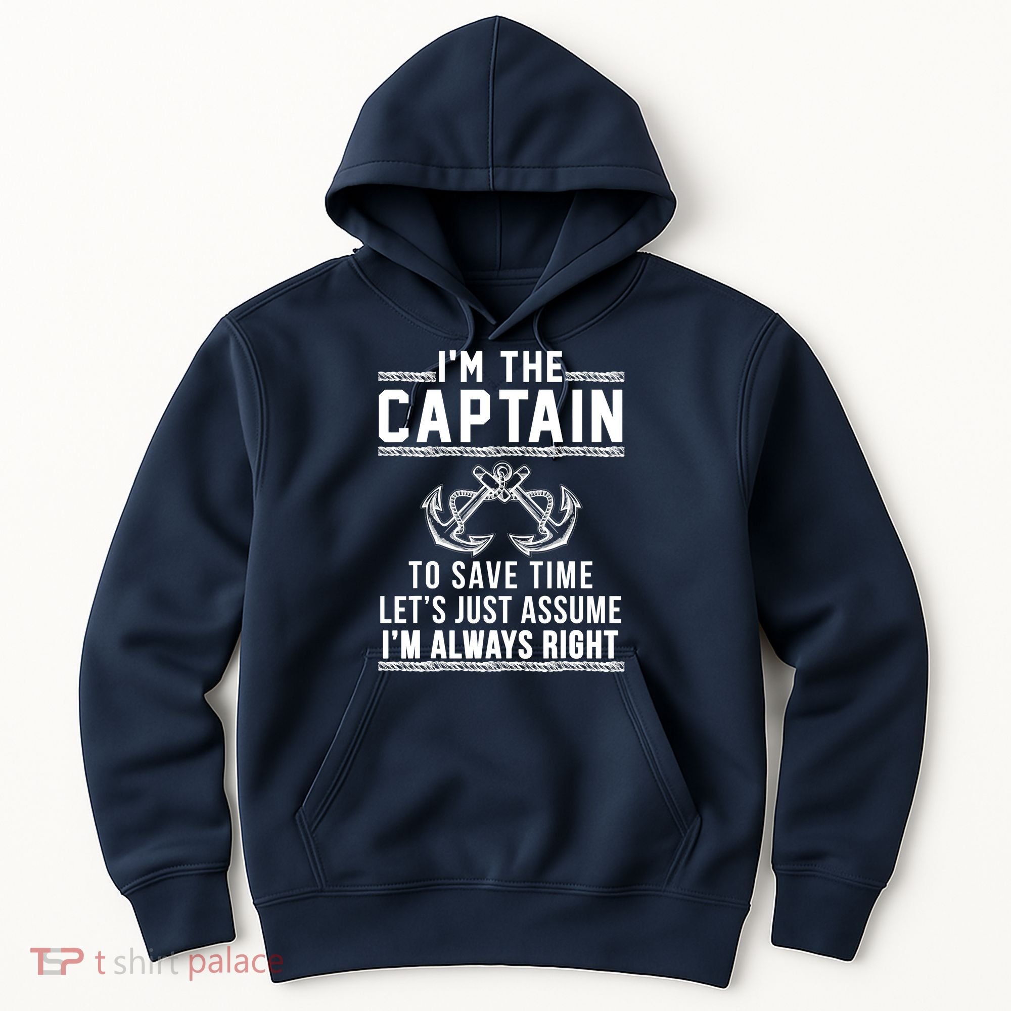 I'm The Captain To Save Time Let's Just Assume I'm Always Right Hoodie