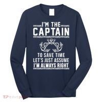 I'm The Captain To Save Time Let's Just Assume I'm Always Right Long Sleeve Shirt thumb 0