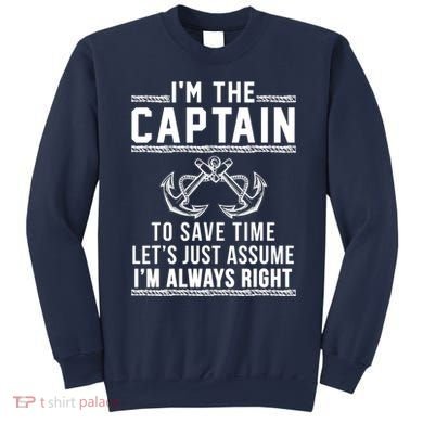 I'm The Captain To Save Time Let's Just Assume I'm Always Right Sweatshirt