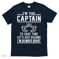 I'm The Captain To Save Time Let's Just Assume I'm Always Right T-Shirt thumb 0