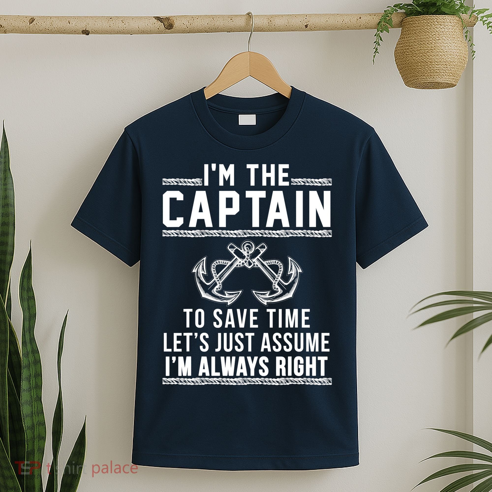 I'm The Captain To Save Time Let's Just Assume I'm Always Right T-Shirt
