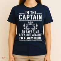I'm The Captain To Save Time Let's Just Assume I'm Always Right T-Shirt thumb 4