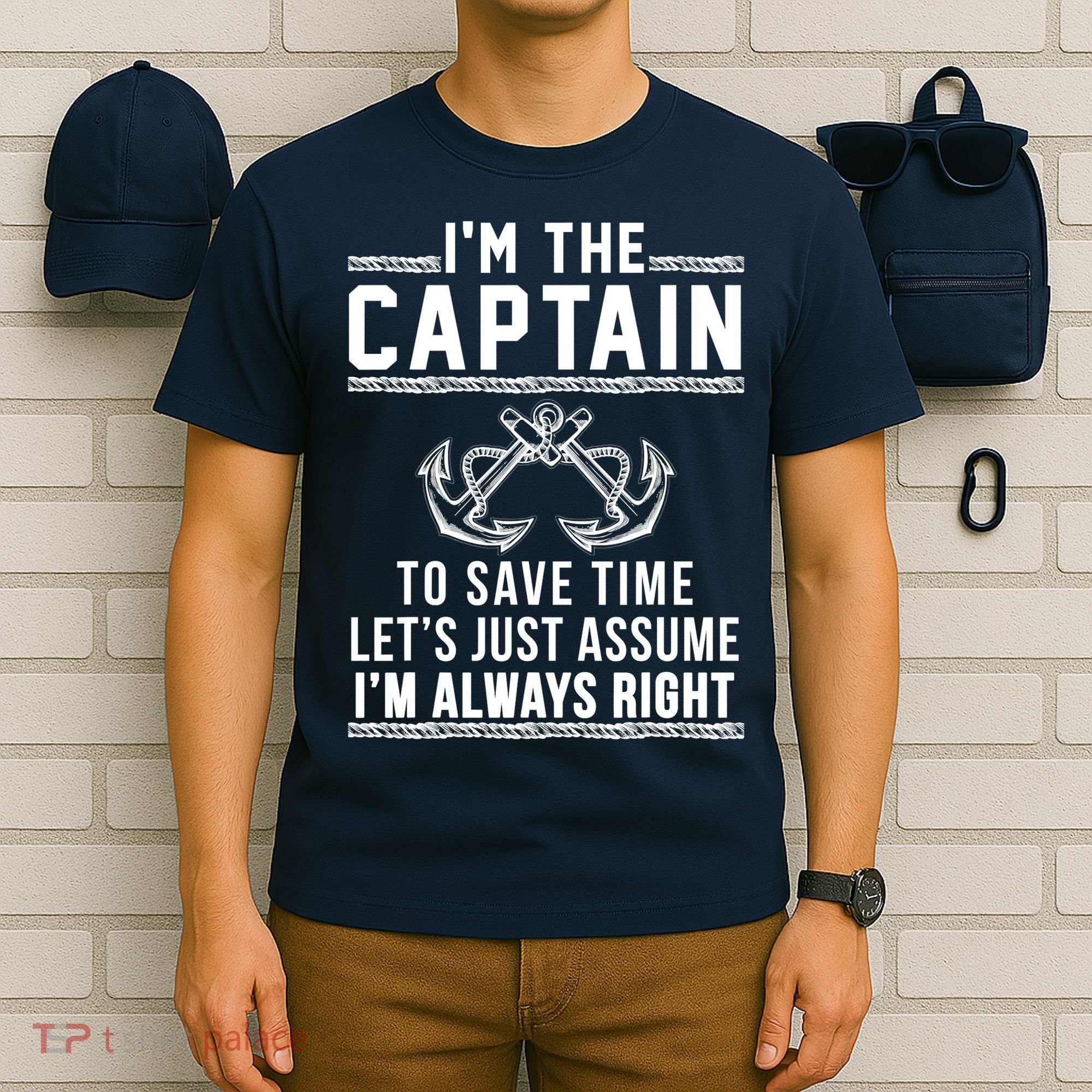I'm The Captain To Save Time Let's Just Assume I'm Always Right T-Shirt