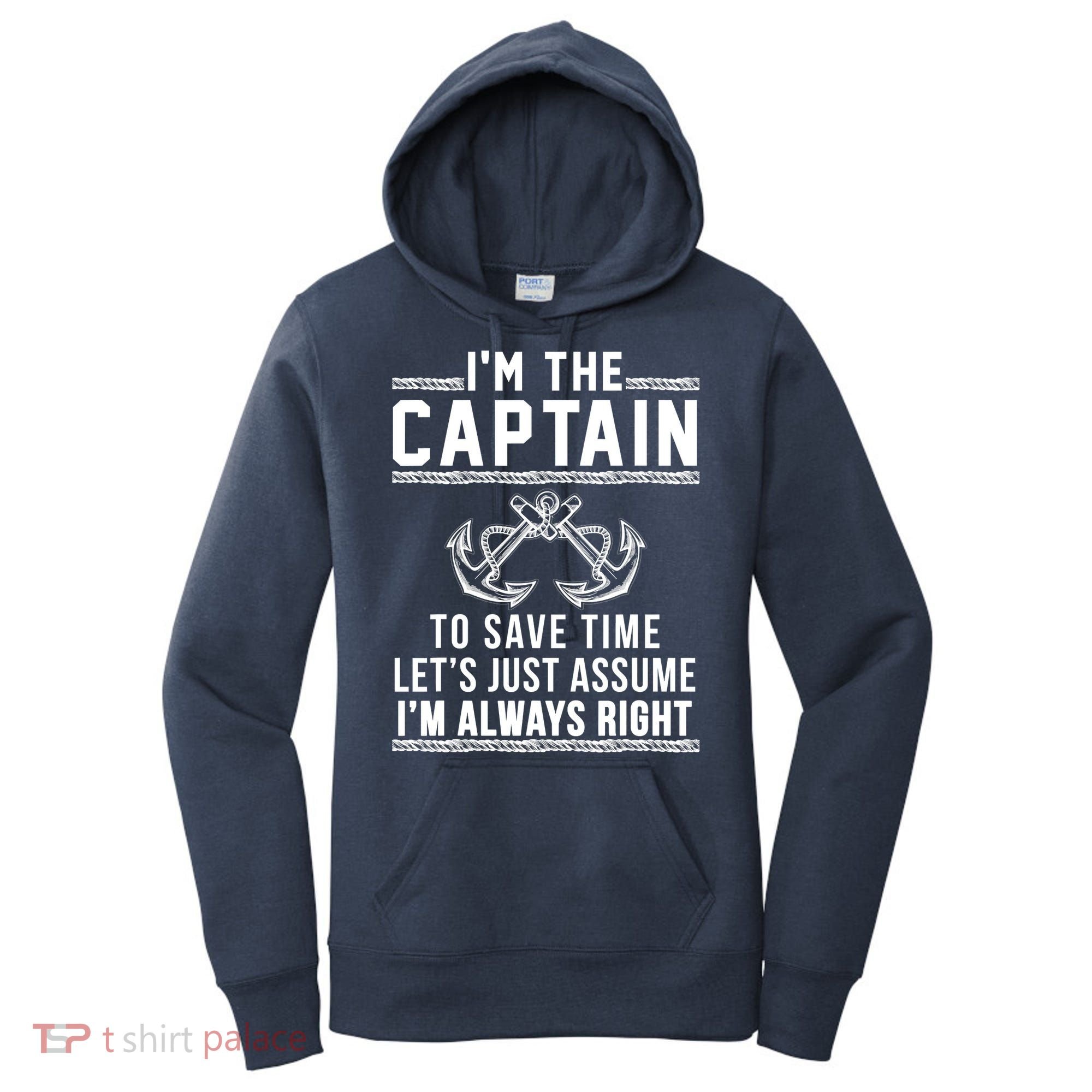 I'm The Captain To Save Time Let's Just Assume I'm Always Right Women's Hoodie