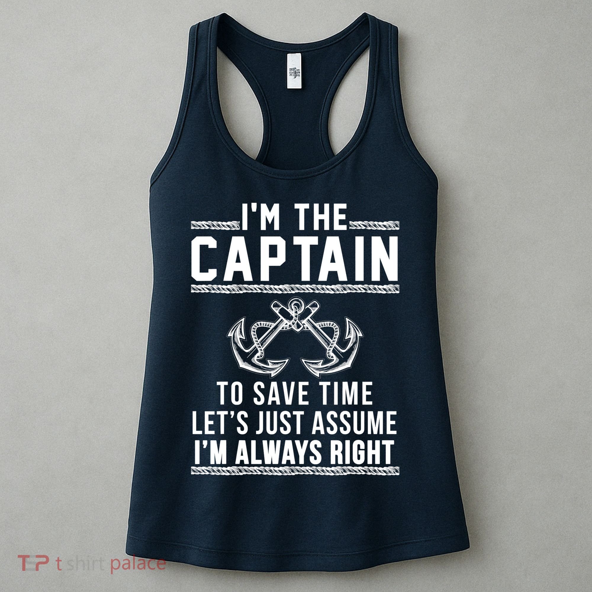 I'm The Captain To Save Time Let's Just Assume I'm Always Right Women's Tank Top