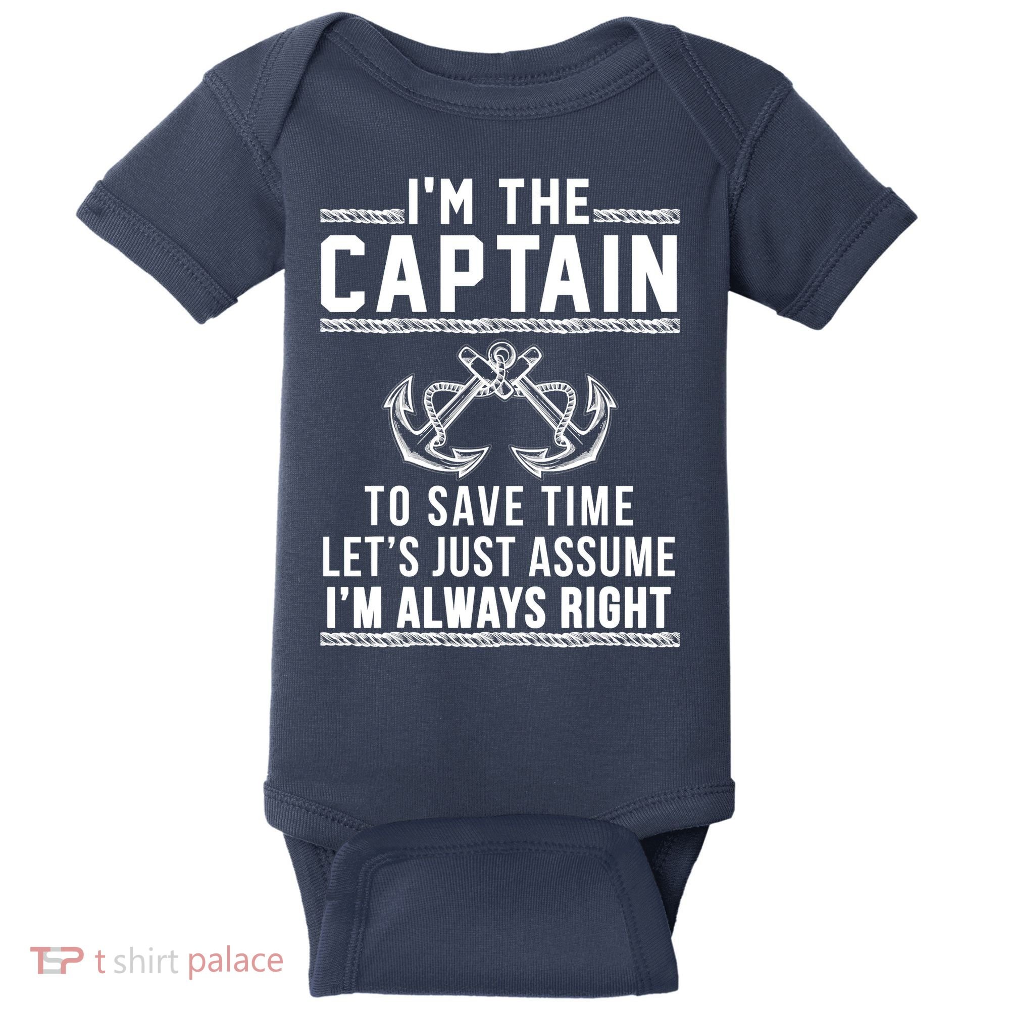 I'm The Captain To Save Time Let's Just Assume I'm Always Right Baby Bodysuit