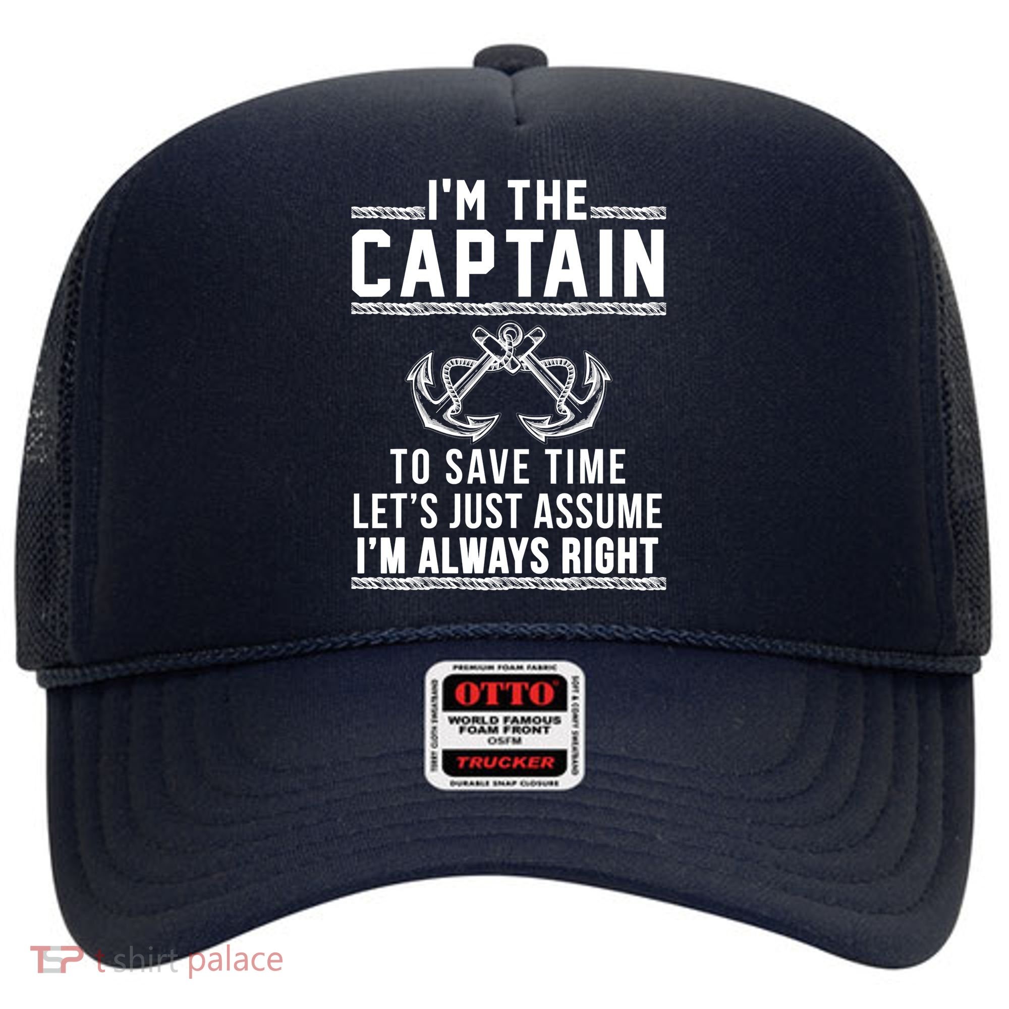 I'm The Captain To Save Time Let's Just Assume I'm Always Right Hat