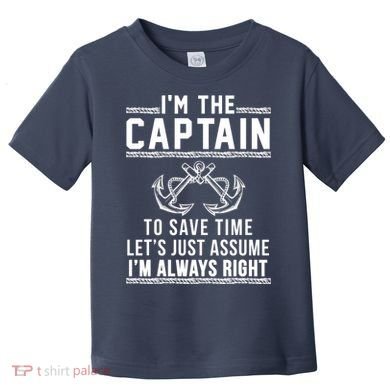 I'm The Captain To Save Time Let's Just Assume I'm Always Right Toddler T-Shirt