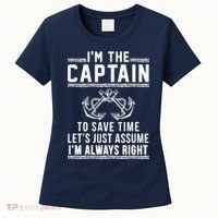 I'm The Captain To Save Time Let's Just Assume I'm Always Right Women's T-Shirt thumb 0