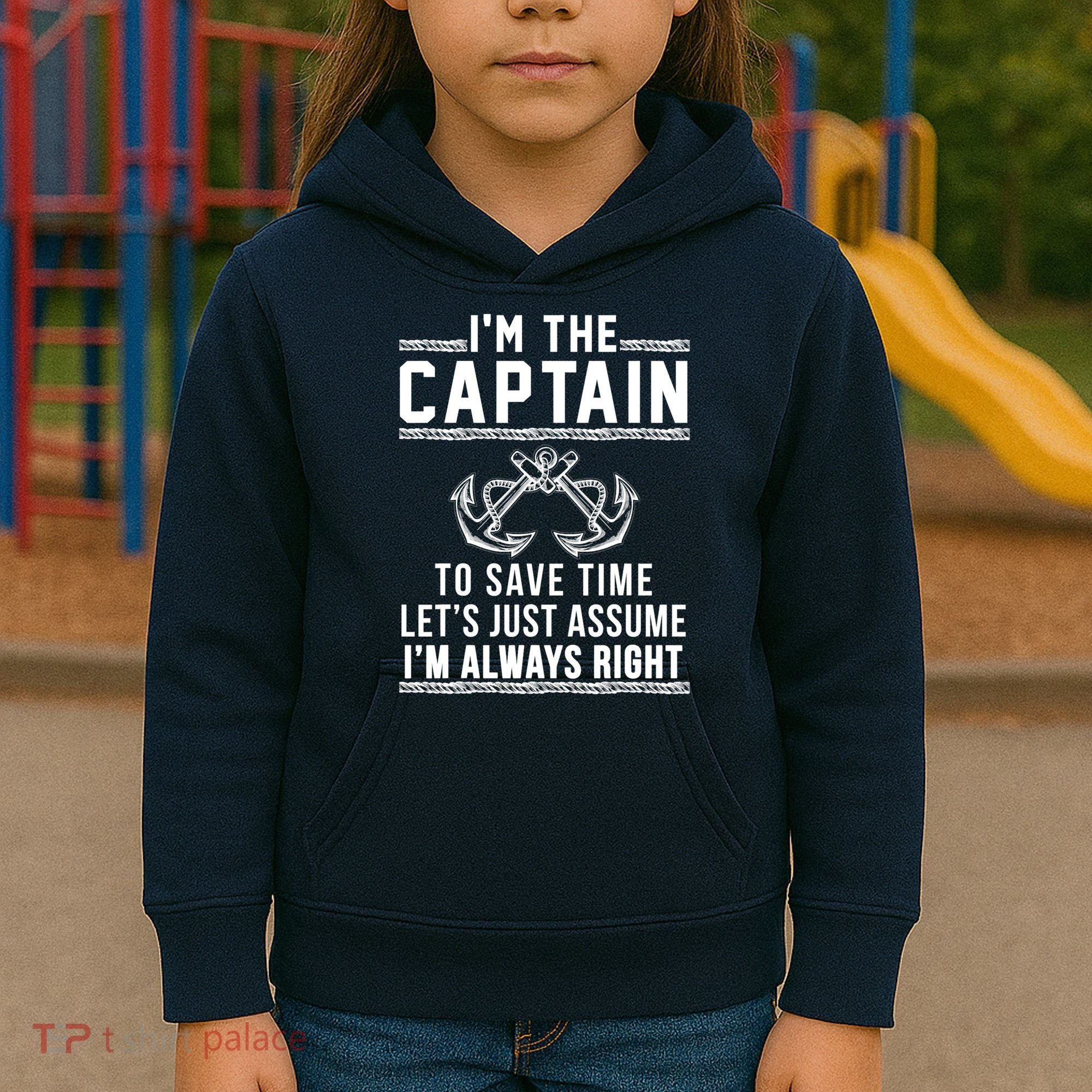 I'm The Captain To Save Time Let's Just Assume I'm Always Right Kids Hoodie