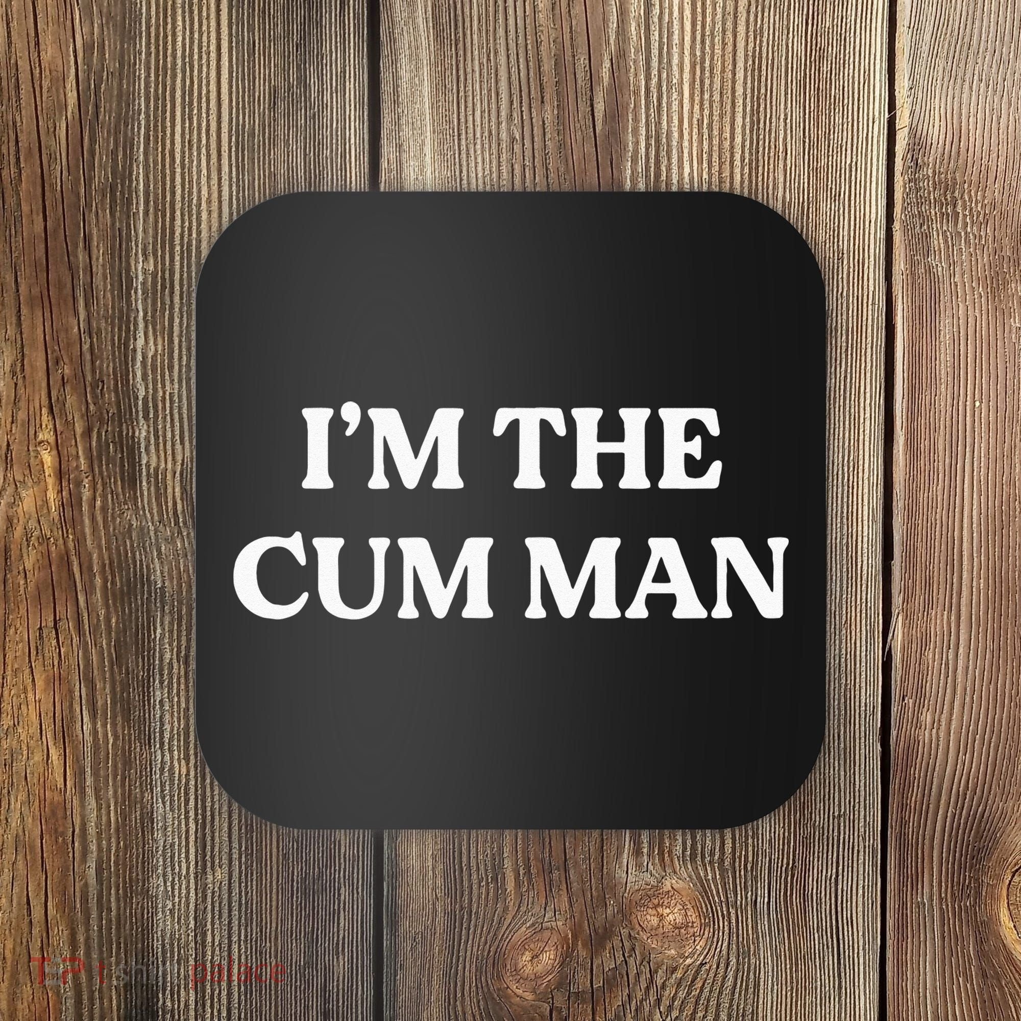 Im The Cum Man Coaster
