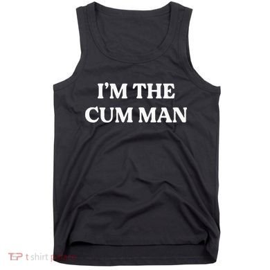 Im The Cum Man Tank Top