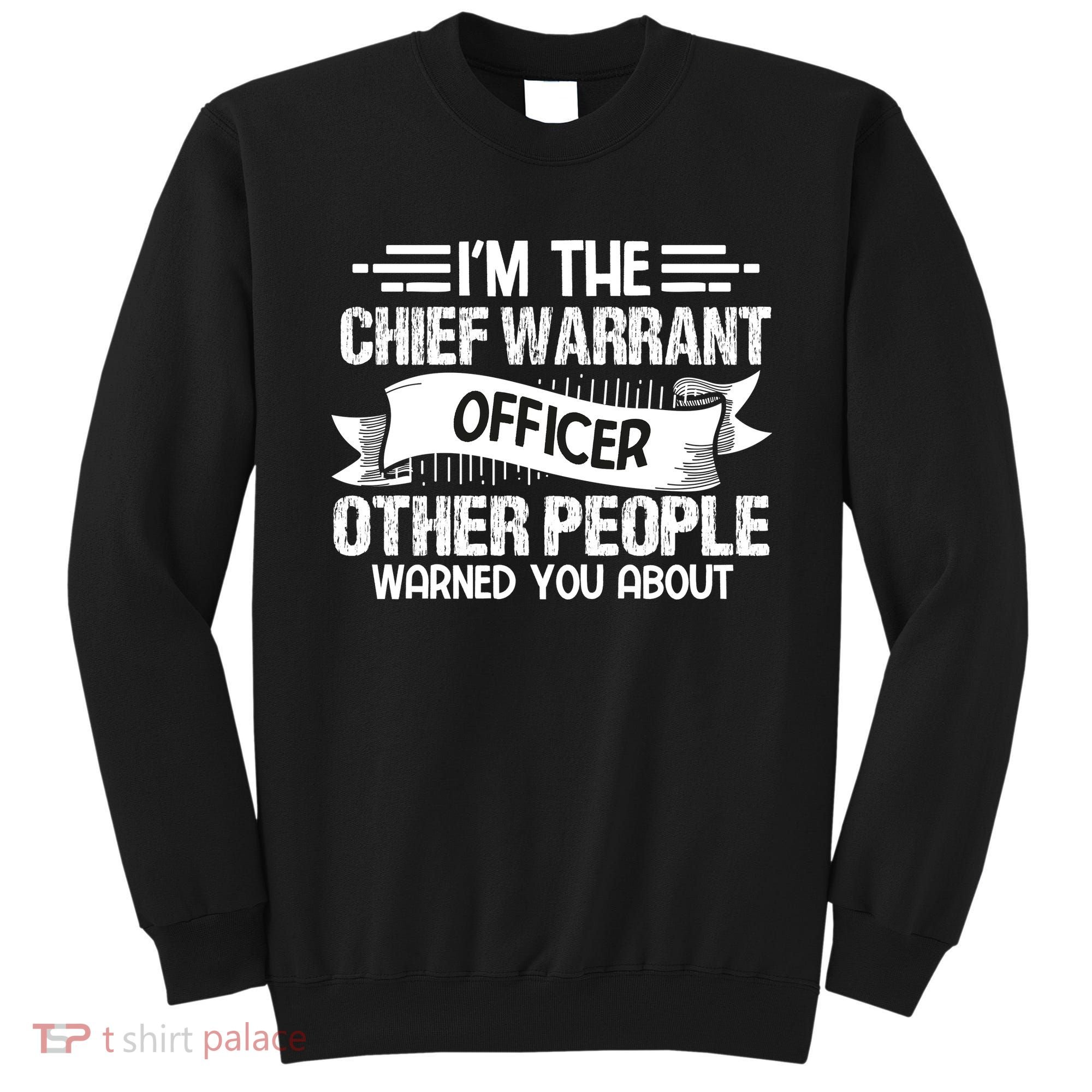 IM The Chief Warrant Officer Others People Warned You About Sweatshirt