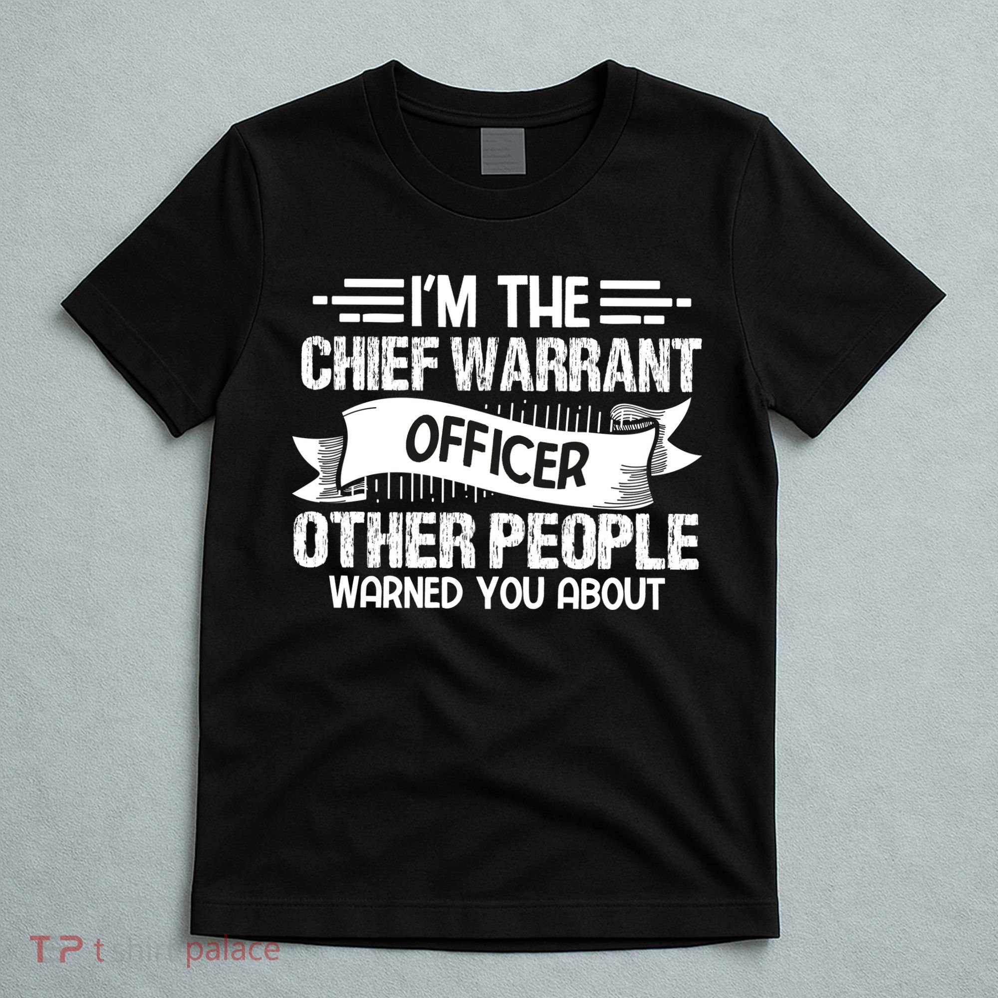 IM The Chief Warrant Officer Others People Warned You About T-Shirt