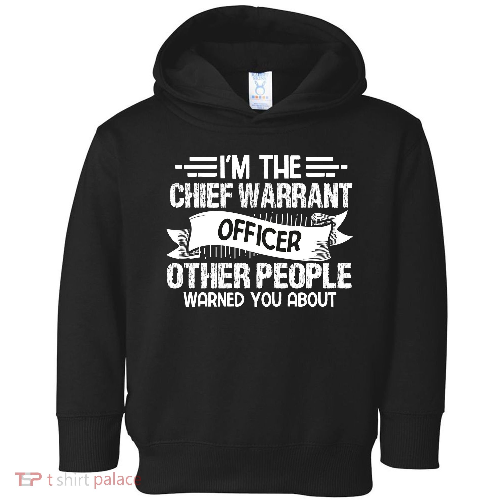 IM The Chief Warrant Officer Others People Warned You About Toddler Hoodie