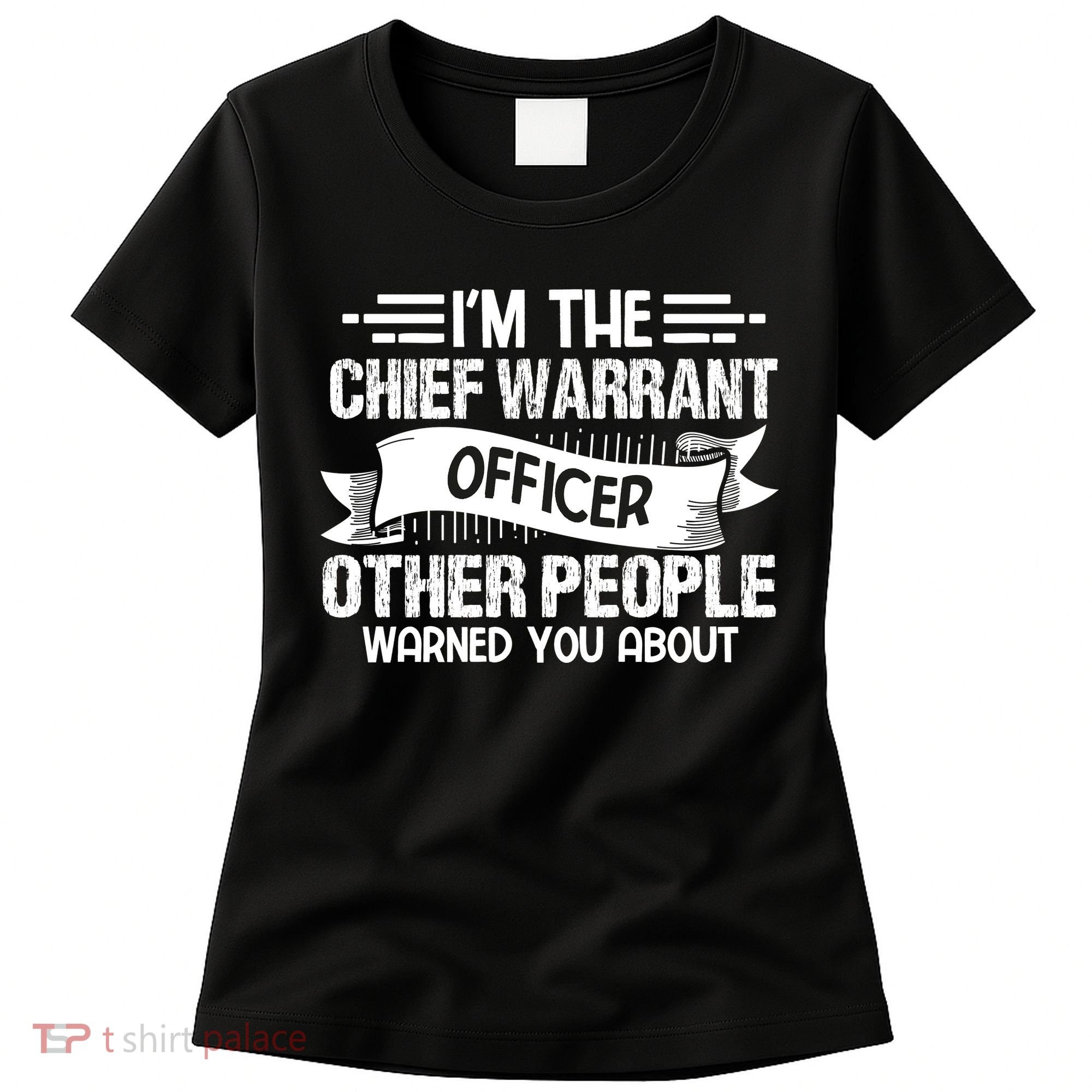 IM The Chief Warrant Officer Others People Warned You About Women's T-Shirt