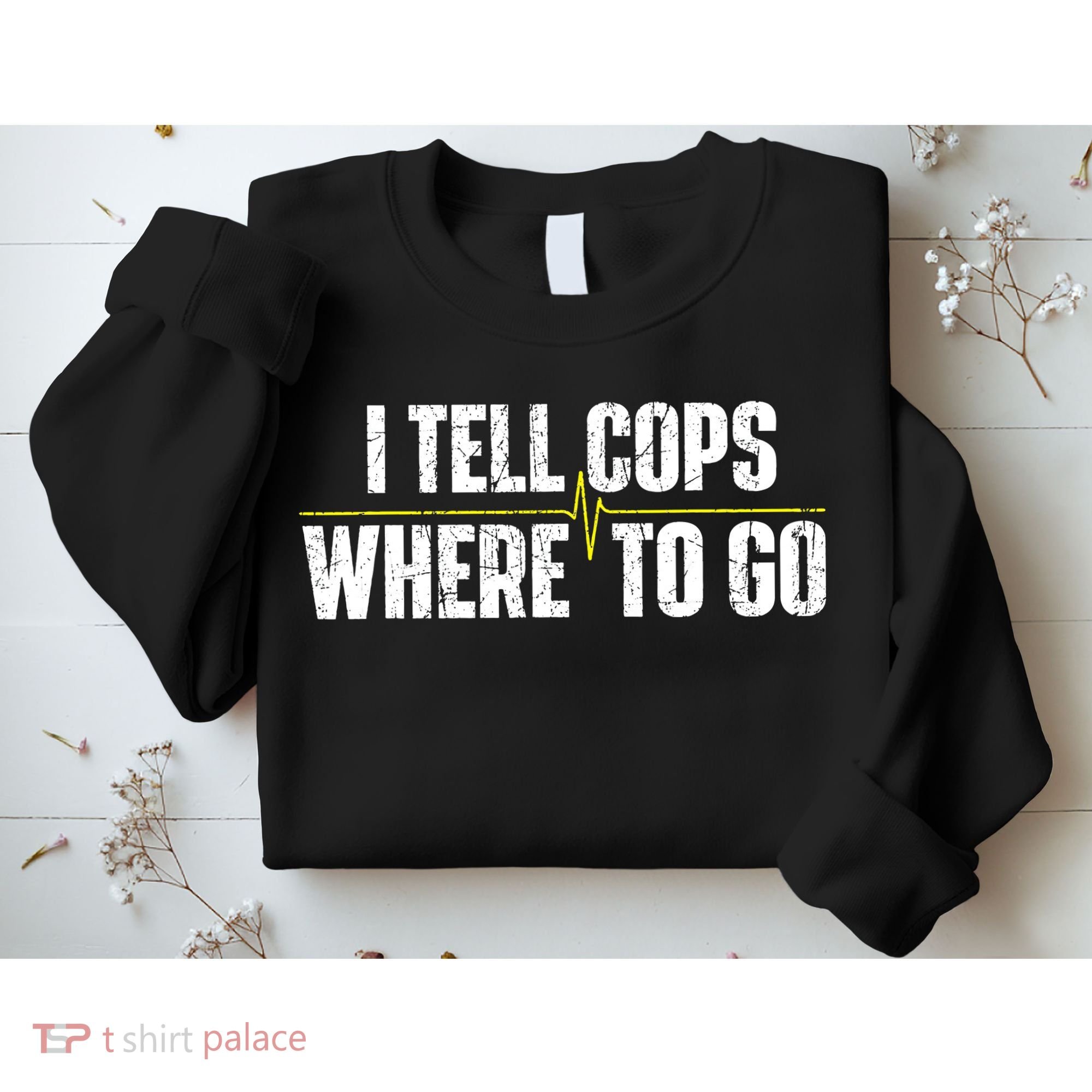 I Tell Cops Where To Go Yellow Line 911 Dispatcher Police Sweatshirt