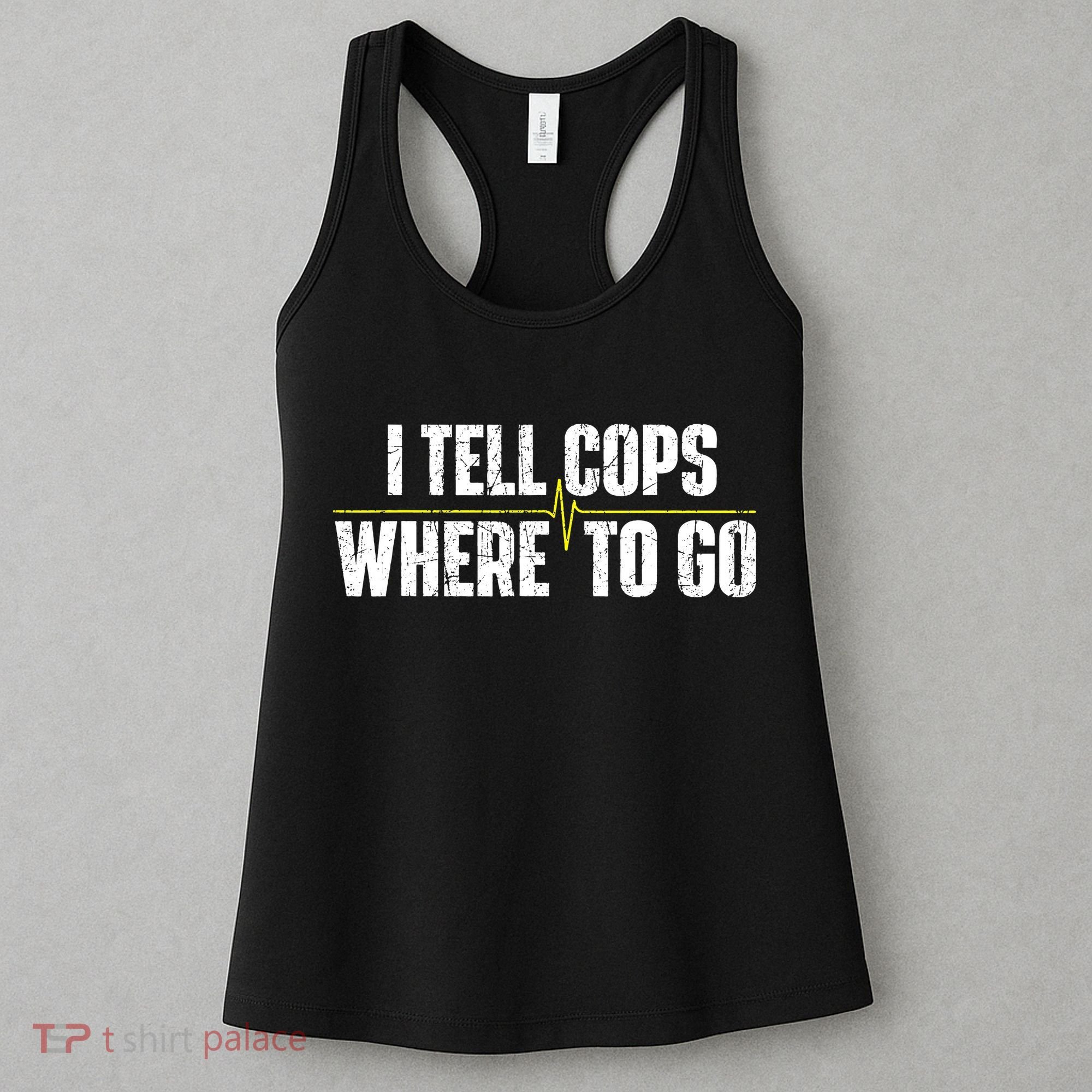 I Tell Cops Where To Go Yellow Line 911 Dispatcher Police Women's Tank Top