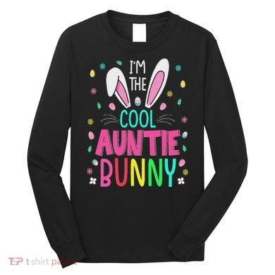 I'm The Cool Aunties Bunny Happy Easter Day Funny Cute Bunny Long Sleeve Shirt