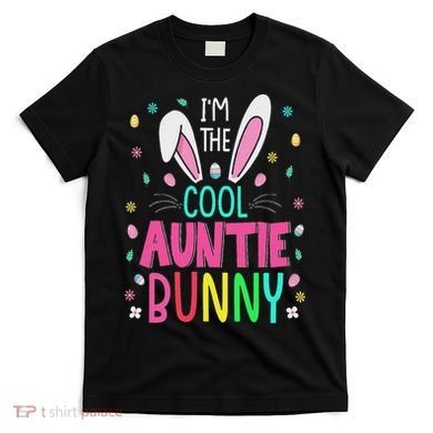 I'm The Cool Aunties Bunny Happy Easter Day Funny Cute Bunny T-Shirt