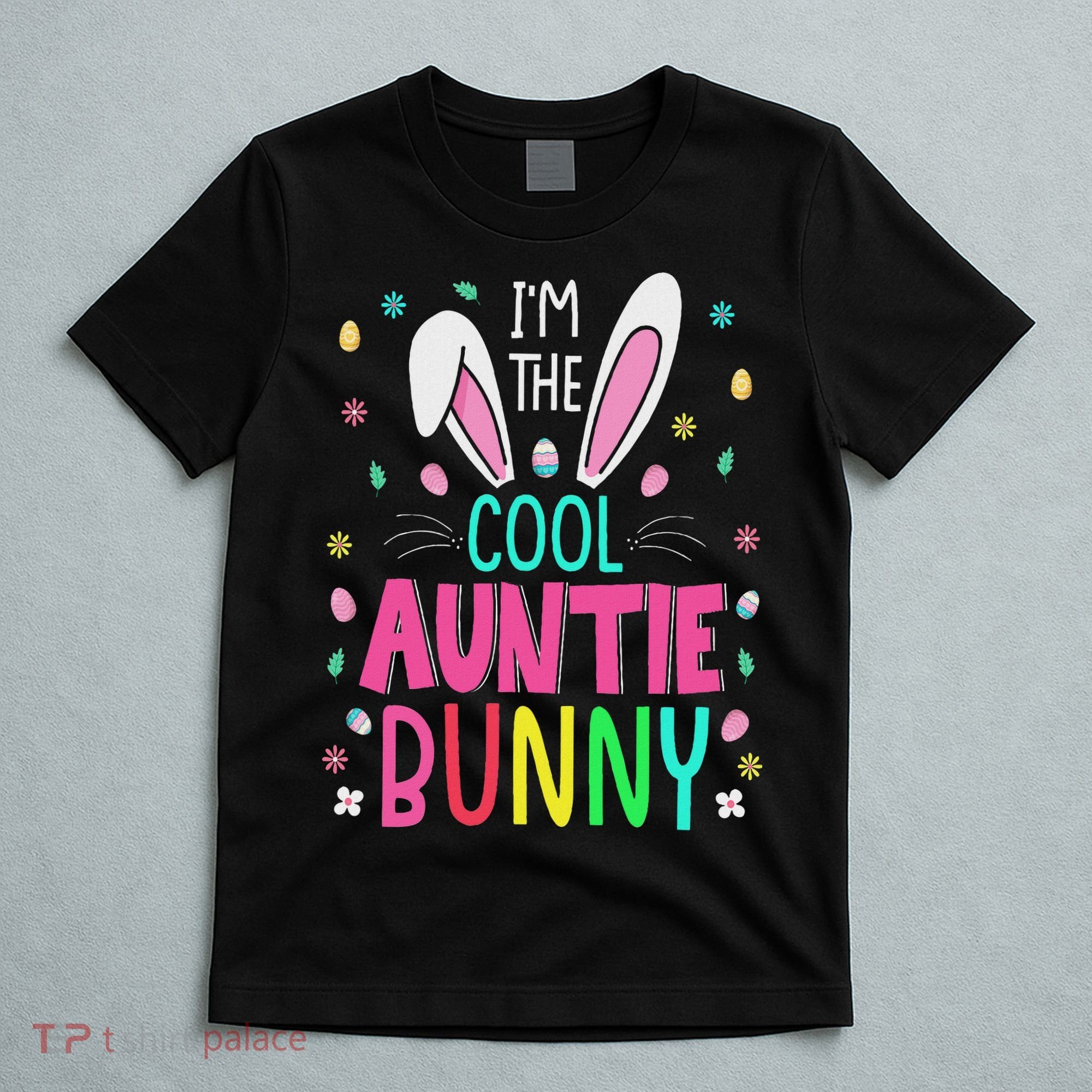 I'm The Cool Aunties Bunny Happy Easter Day Funny Cute Bunny T-Shirt