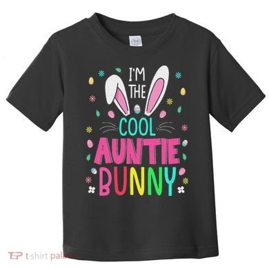 I'm The Cool Aunties Bunny Happy Easter Day Funny Cute Bunny Toddler T-Shirt