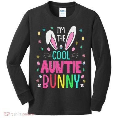 I'm The Cool Aunties Bunny Happy Easter Day Funny Cute Bunny Kids Long Sleeve Shirt