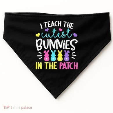 I Teach Cutest Bunnies In Patch Easter Teacher Cute USA-Made Doggie Bandana