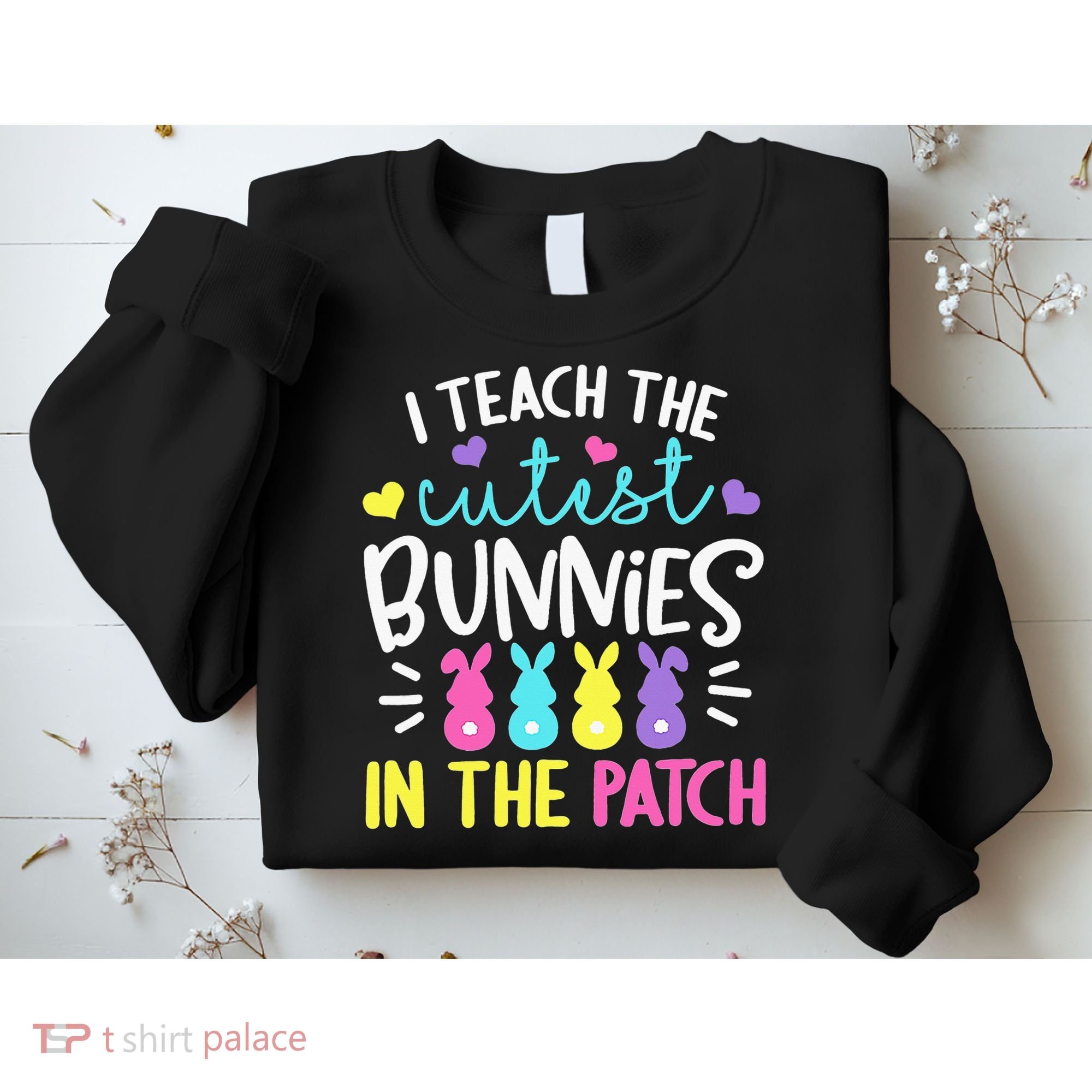 I Teach Cutest Bunnies In Patch Easter Teacher Cute Sweatshirt