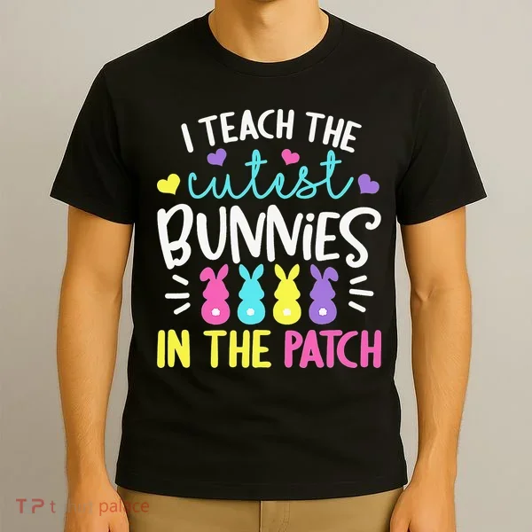 I Teach Cutest Bunnies In Patch Easter Teacher Cute T-Shirt