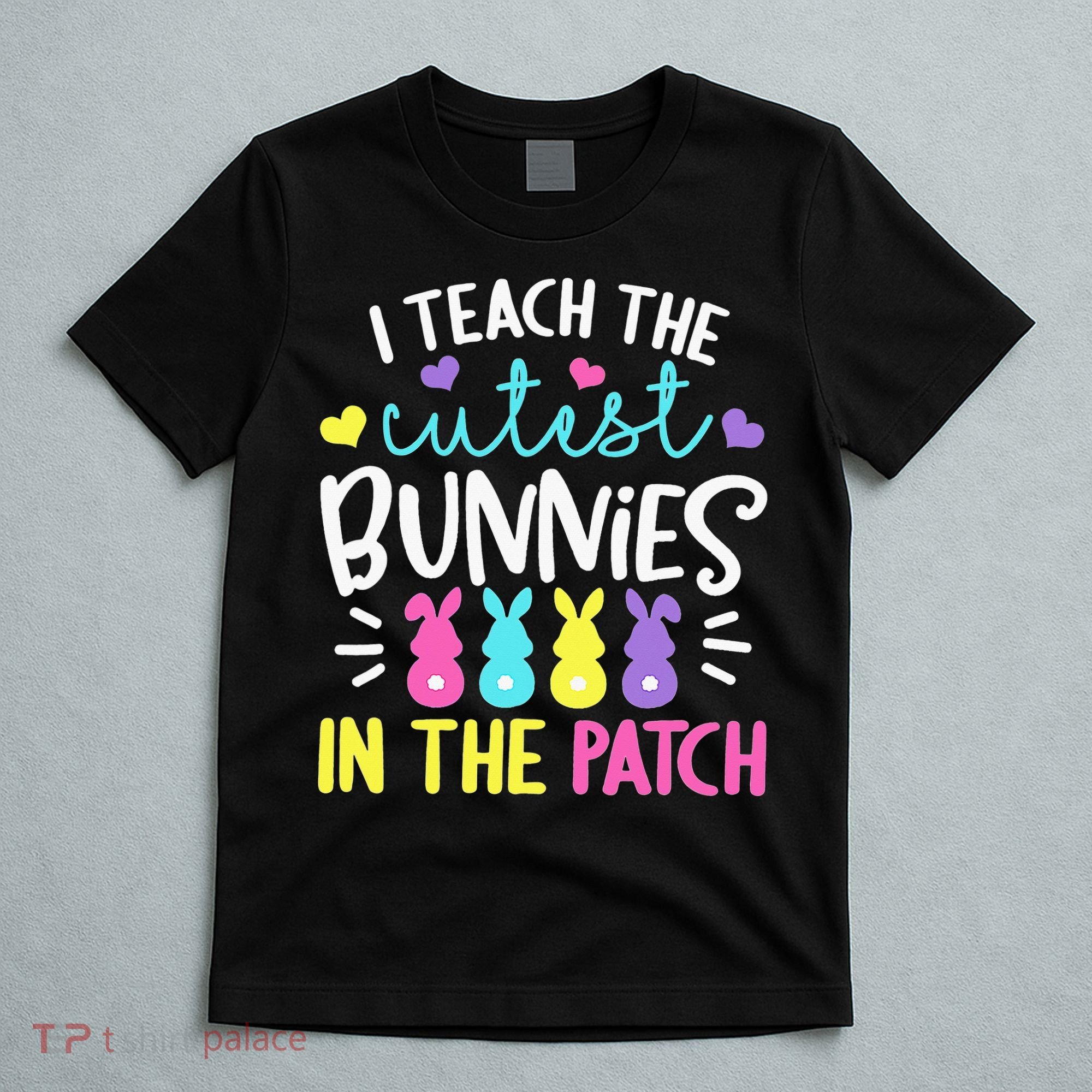 I Teach Cutest Bunnies In Patch Easter Teacher Cute T-Shirt