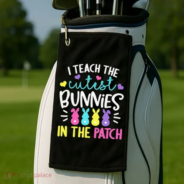 I Teach Cutest Bunnies In Patch Easter Teacher Cute Golf Towel