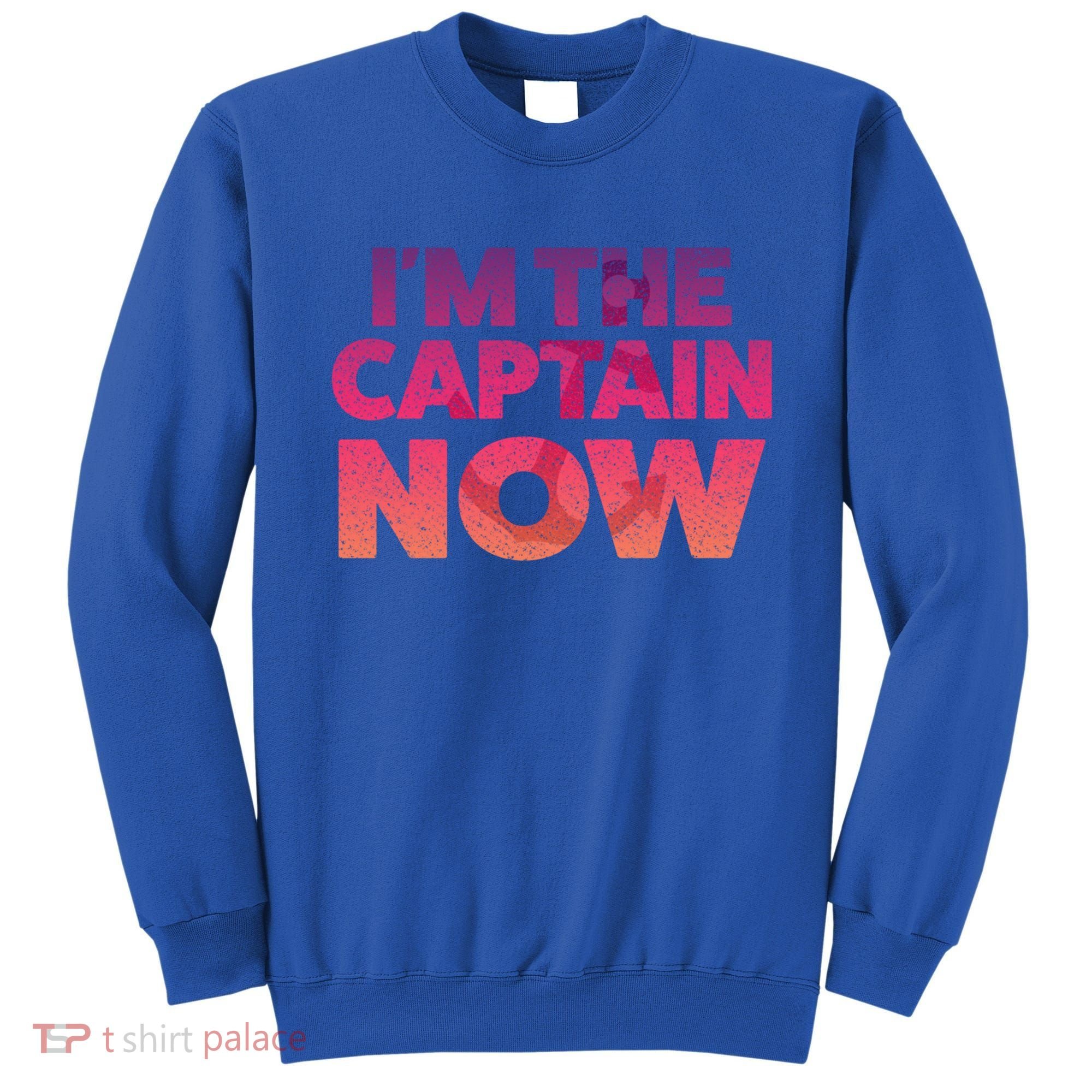 I'm The Captain Now Tee Funny Boat Boating Cool Gift Sweatshirt