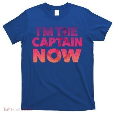 I'm The Captain Now Tee Funny Boat Boating Cool Gift T-Shirt