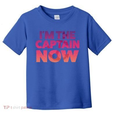 I'm The Captain Now Tee Funny Boat Boating Cool Gift Toddler T-Shirt