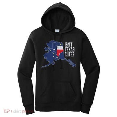 Isnt Texas Cute Alaska Home Ak State Design Women's Hoodie
