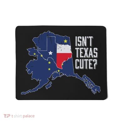 Isnt Texas Cute Alaska Home Ak State Design Mousepad