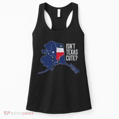 Isnt Texas Cute Alaska Home Ak State Design Women's Tank Top