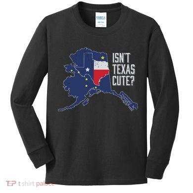 Isnt Texas Cute Alaska Home Ak State Design Kids Long Sleeve Shirt