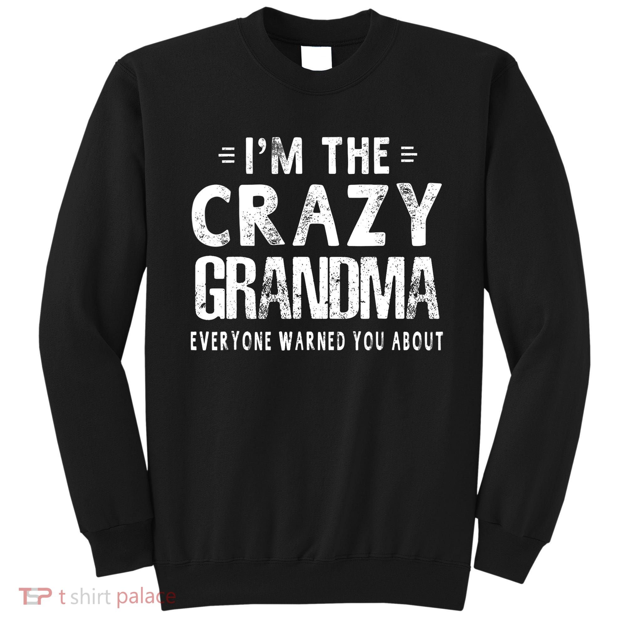 I'm The Crazy Grandma Everyone Warned You About Mother Day Sweatshirt