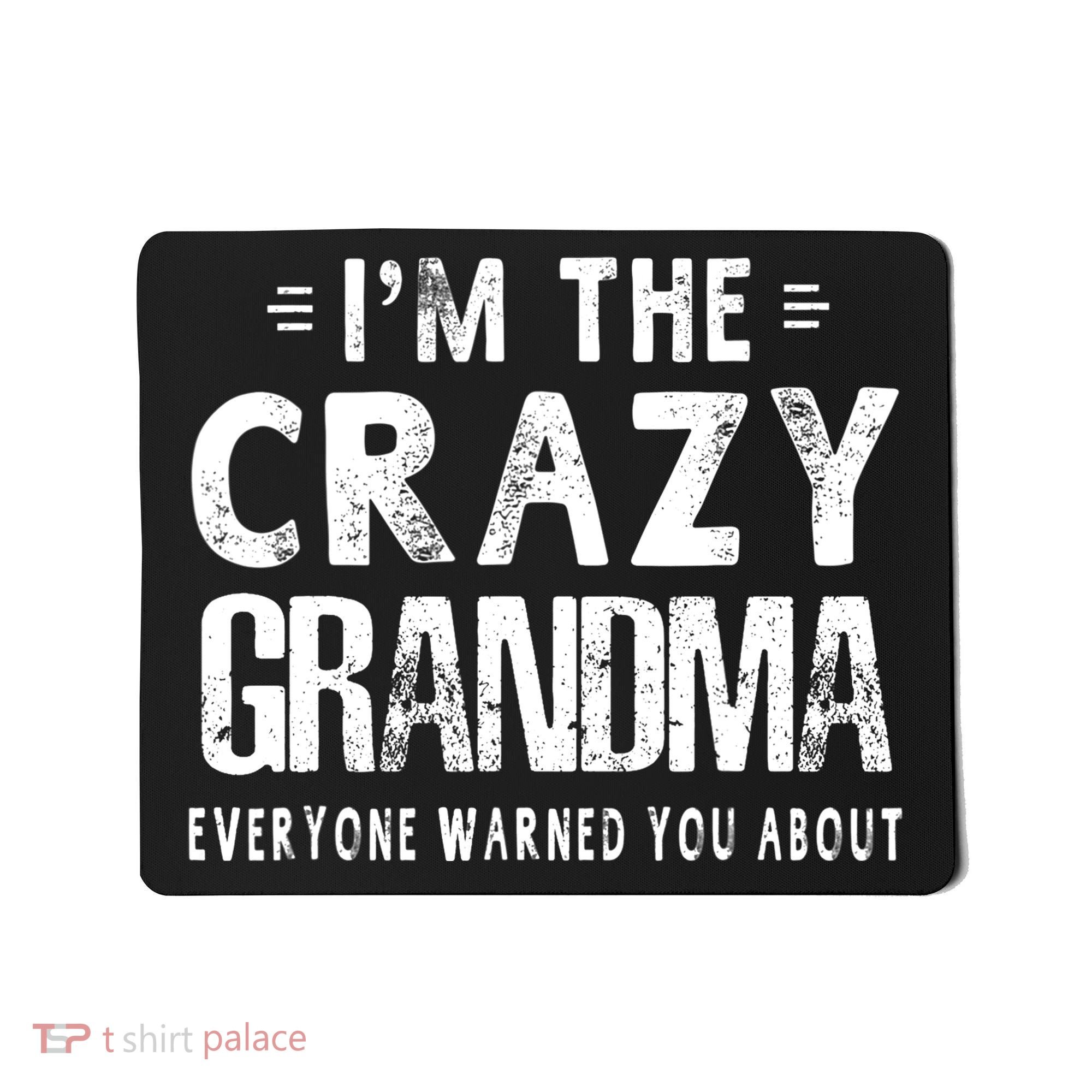I'm The Crazy Grandma Everyone Warned You About Mother Day Mousepad